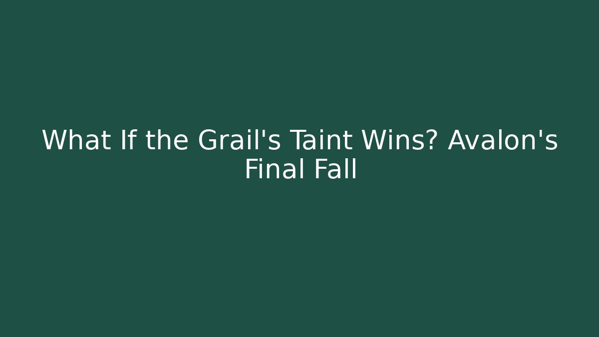 What If the Grail's Taint Wins? Avalon's Final Fall - Buddy Program