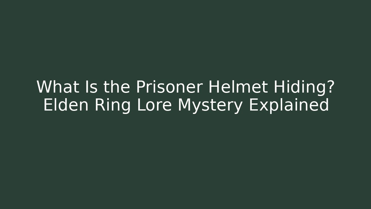 What Is the Prisoner Helmet Hiding? Elden Ring Lore Mystery Explained
