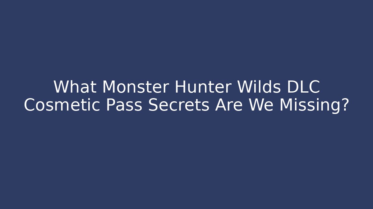 What Monster Hunter Wilds DLC Cosmetic Pass Secrets Are We Missing?