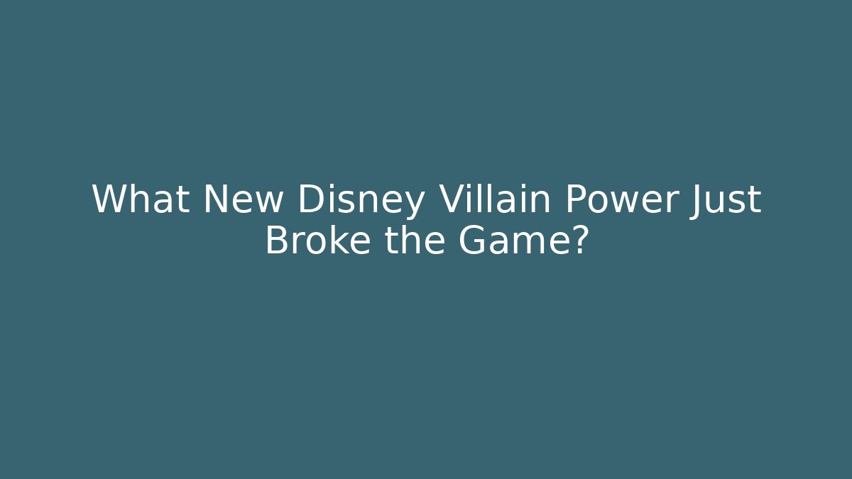 What New Disney Villain Power Just Broke the Game?