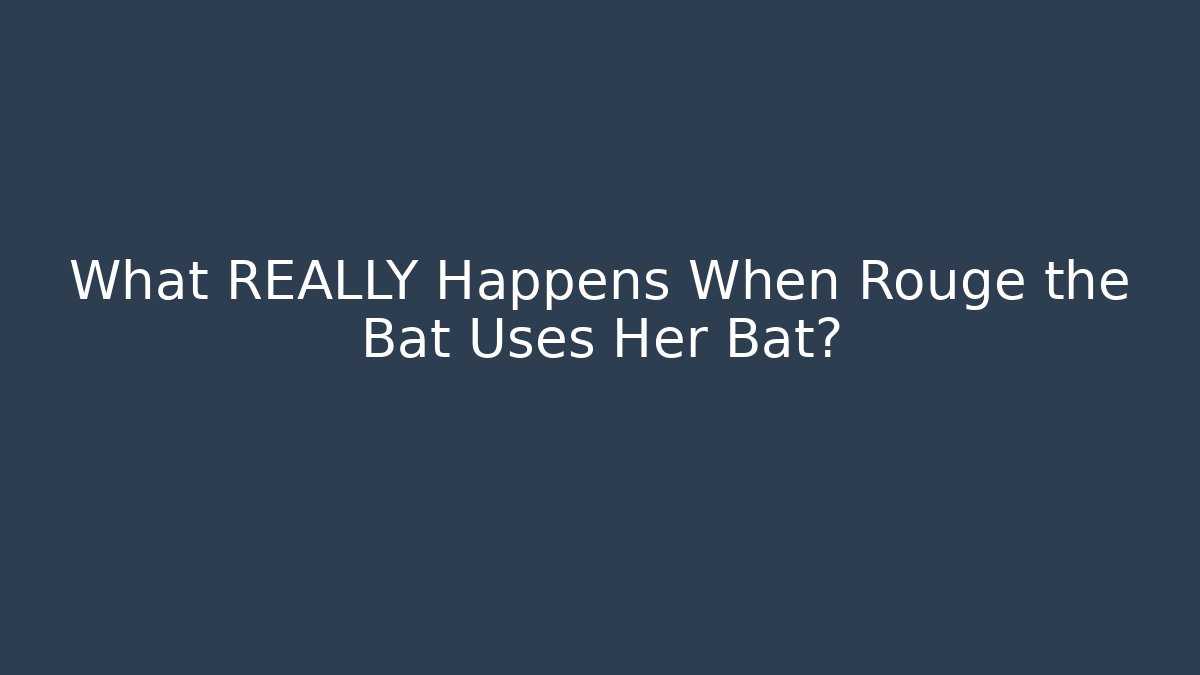 What REALLY Happens When Rouge the Bat Uses Her Bat?