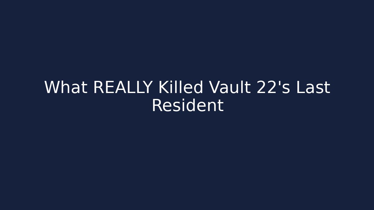 What REALLY Killed Vault 22's Last Resident