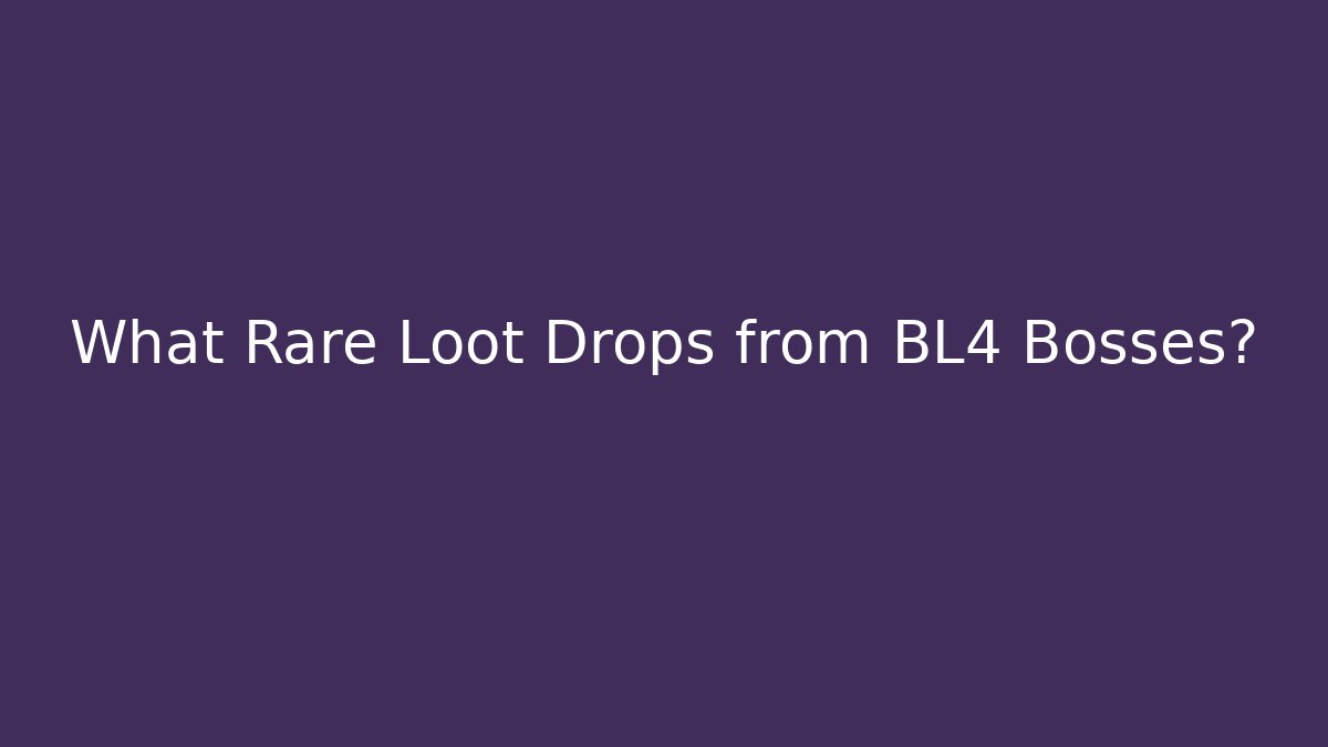 What Rare Loot Drops from BL4 Bosses?