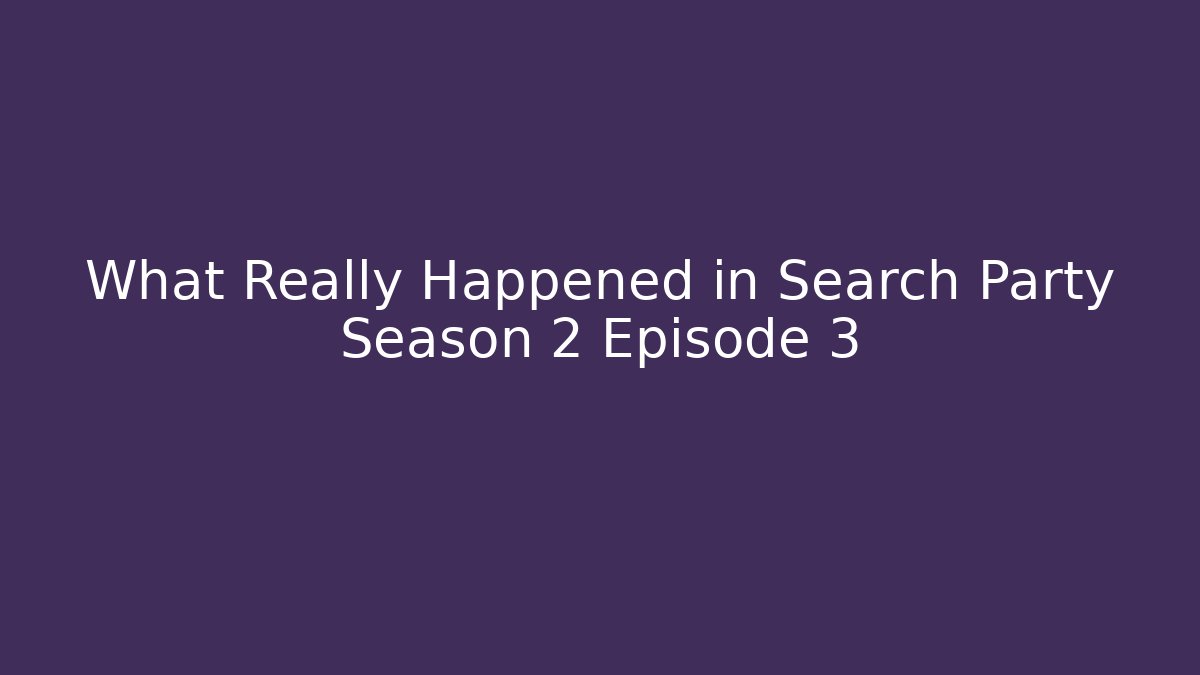 What Really Happened in Search Party Season 2 Episode 3 - Buddy Program