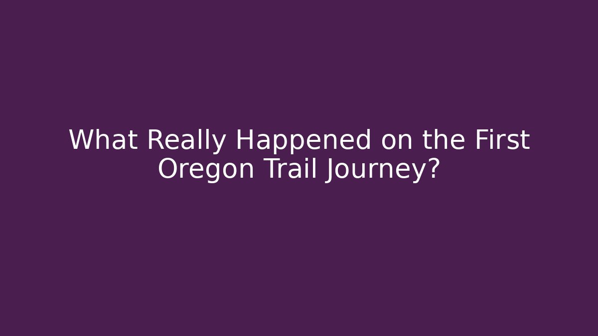 What Really Happened on the First Oregon Trail Journey? - Buddy Program