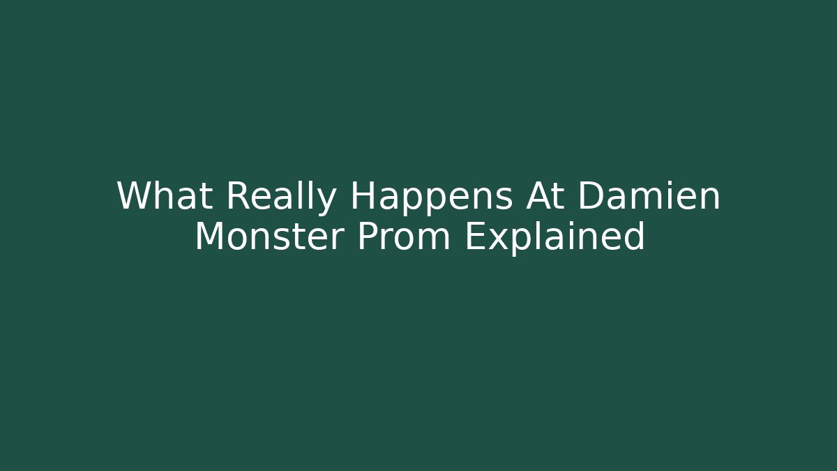 What Really Happens At Damien Monster Prom Explained