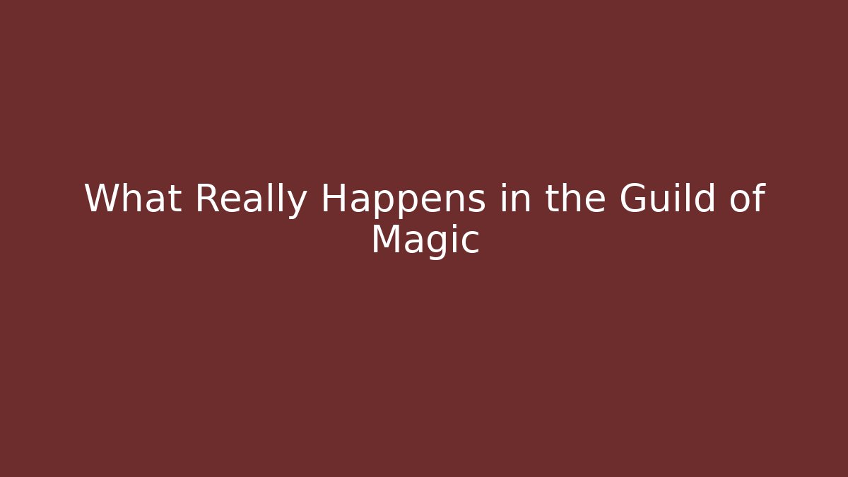 What Really Happens in the Guild of Magic