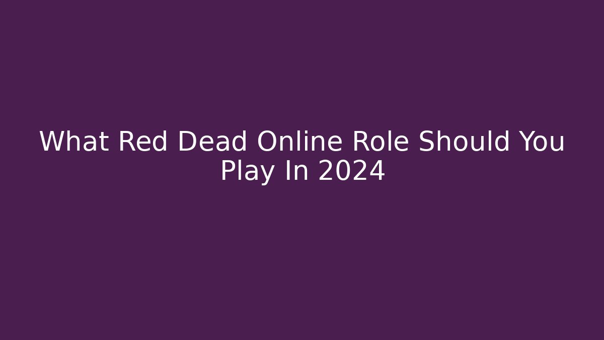 What Red Dead Online Role Should You Play In 2024