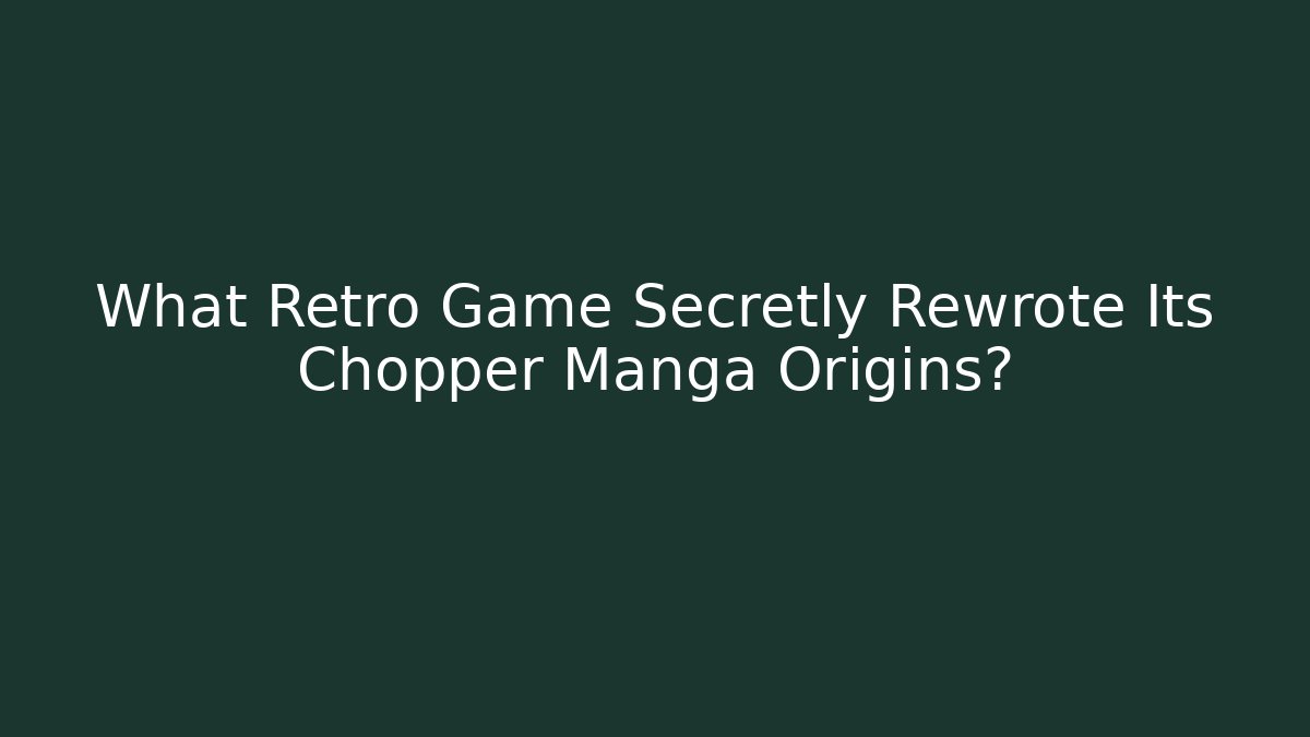 What Retro Game Secretly Rewrote Its Chopper Manga Origins?