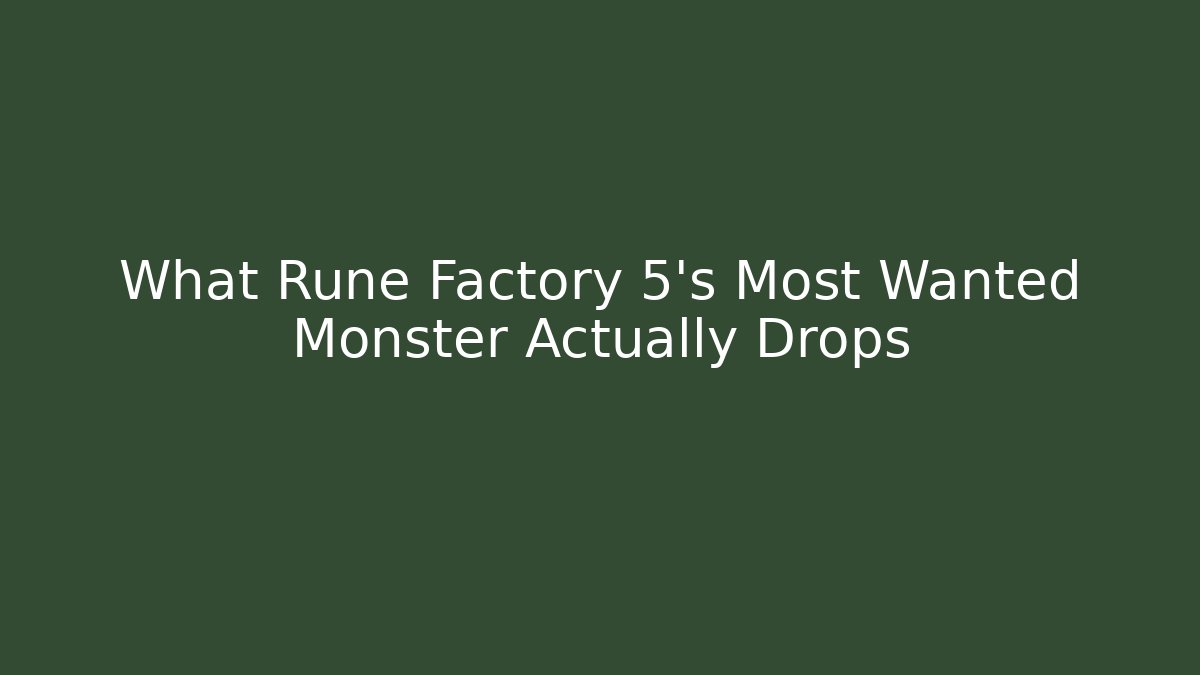 What Rune Factory 5's Most Wanted Monster Actually Drops