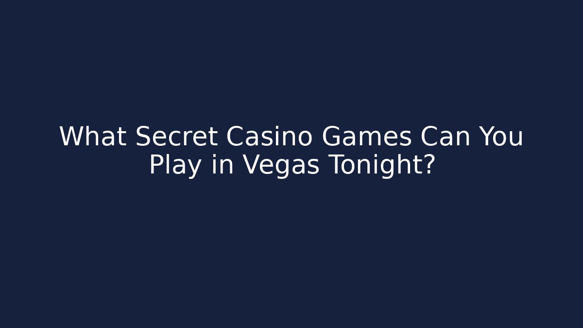 What Secret Casino Games Can You Play in Vegas Tonight?
