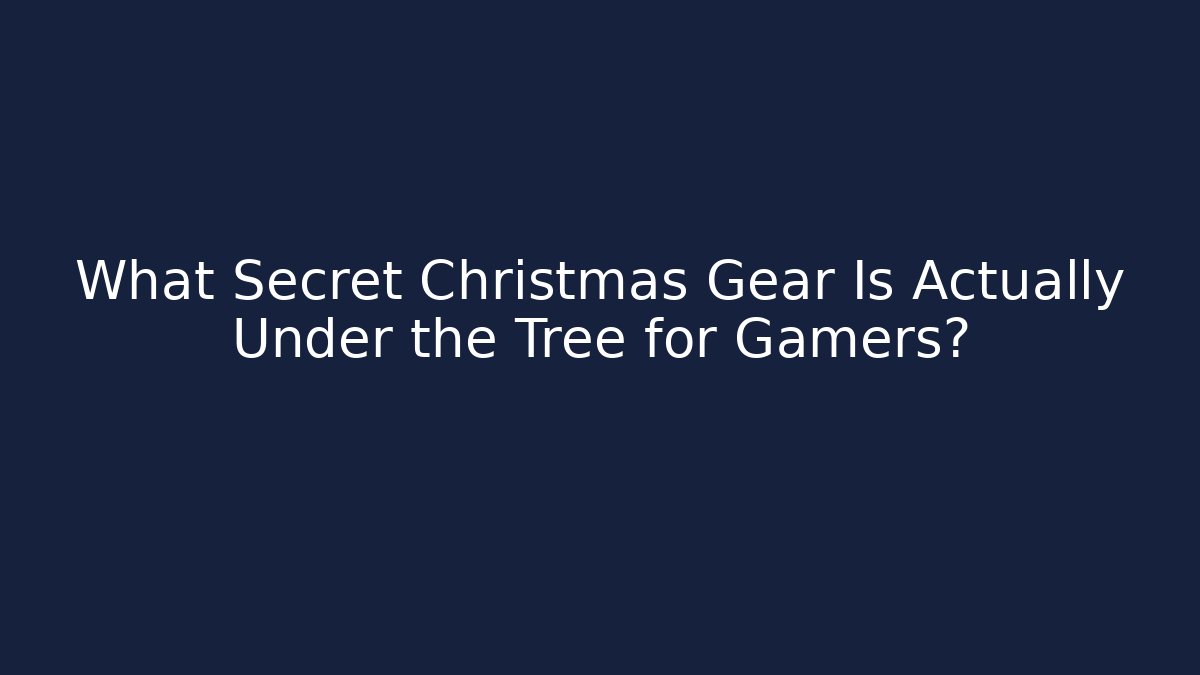 What Secret Christmas Gear Is Actually Under the Tree for Gamers? - Buddy Program