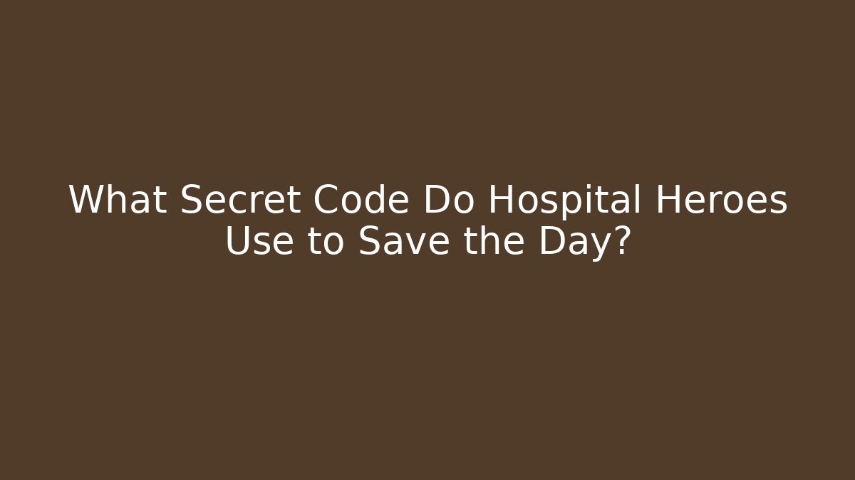 What Secret Code Do Hospital Heroes Use to Save the Day?