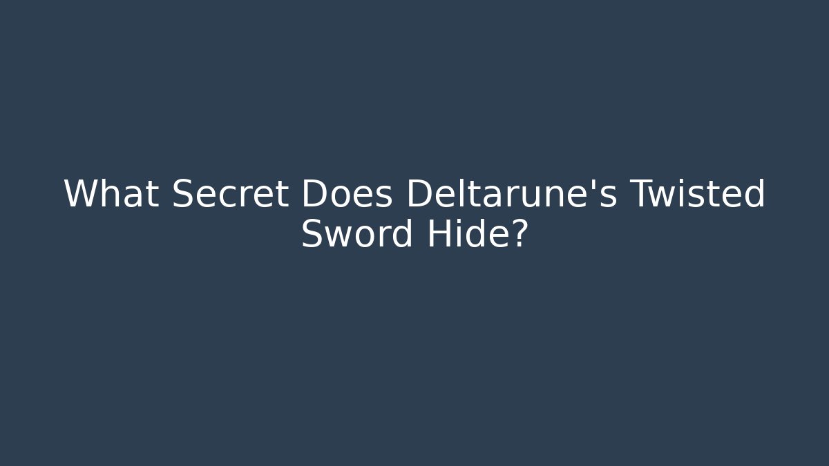 What Secret Does Deltarune's Twisted Sword Hide?