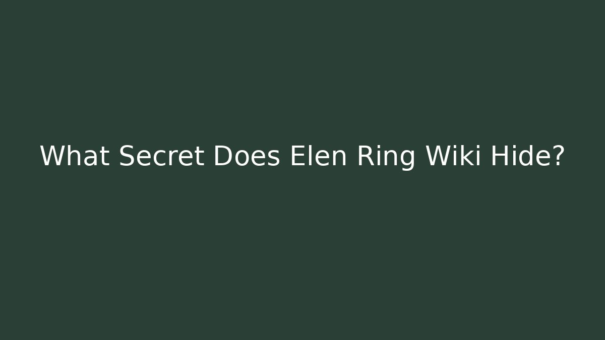 What Secret Does Elen Ring Wiki Hide? - Buddy Program