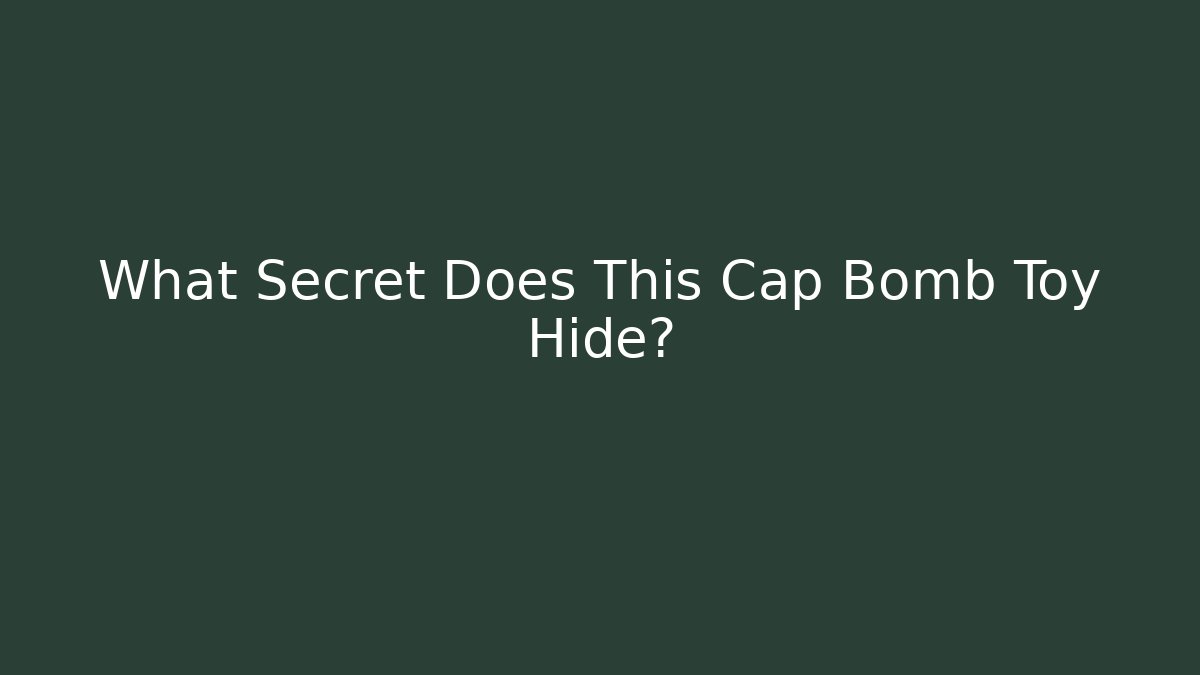 What Secret Does This Cap Bomb Toy Hide?