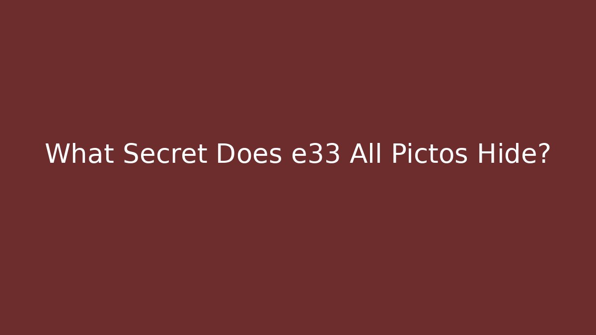 What Secret Does e33 All Pictos Hide?