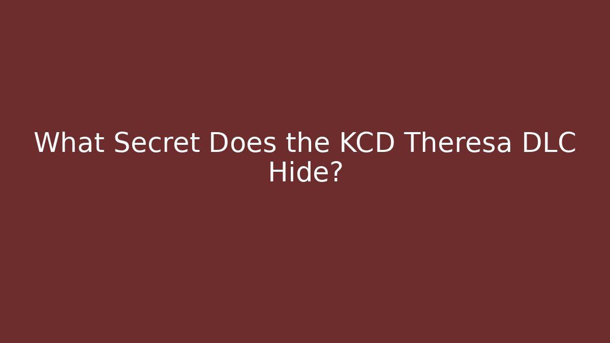 What Secret Does the KCD Theresa DLC Hide?