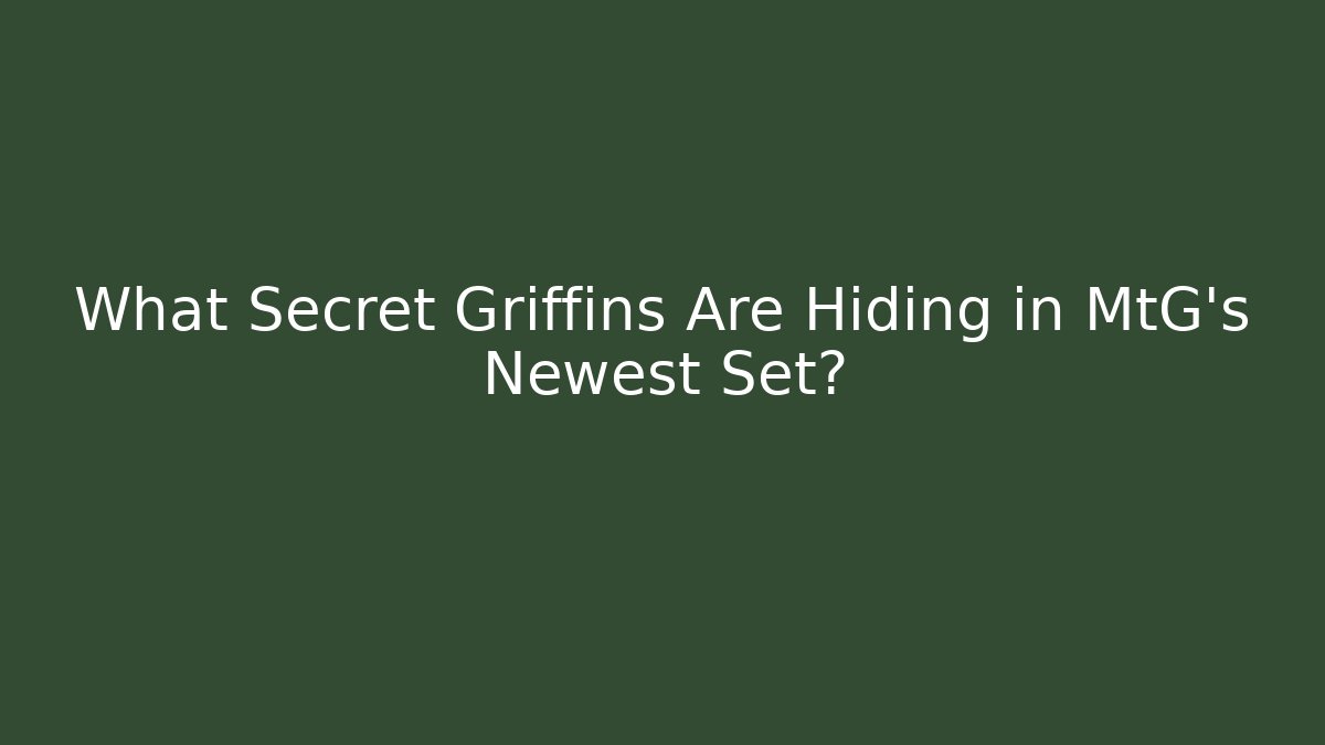 What Secret Griffins Are Hiding in MtG's Newest Set?