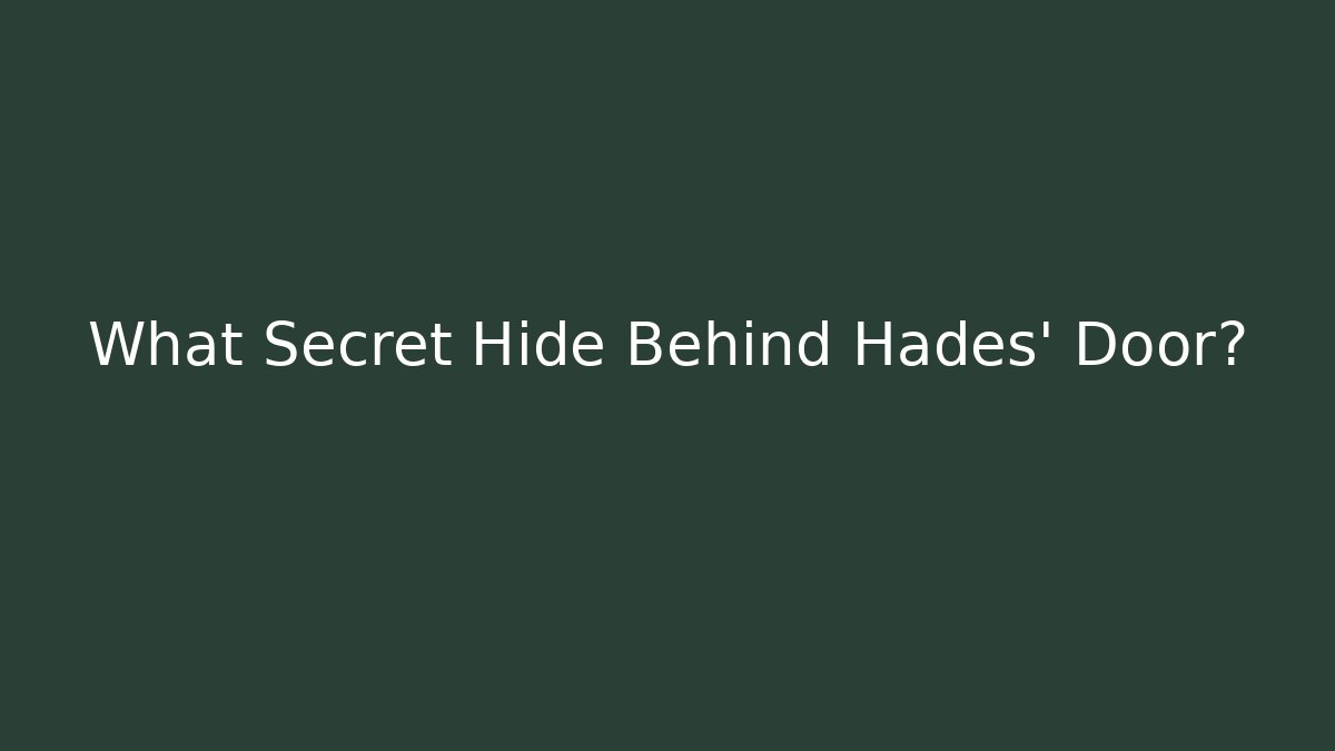 What Secret Hide Behind Hades' Door?