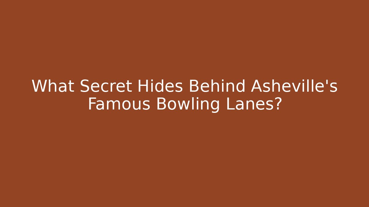 What Secret Hides Behind Asheville's Famous Bowling Lanes?