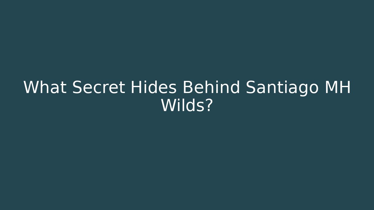What Secret Hides Behind Santiago MH Wilds?