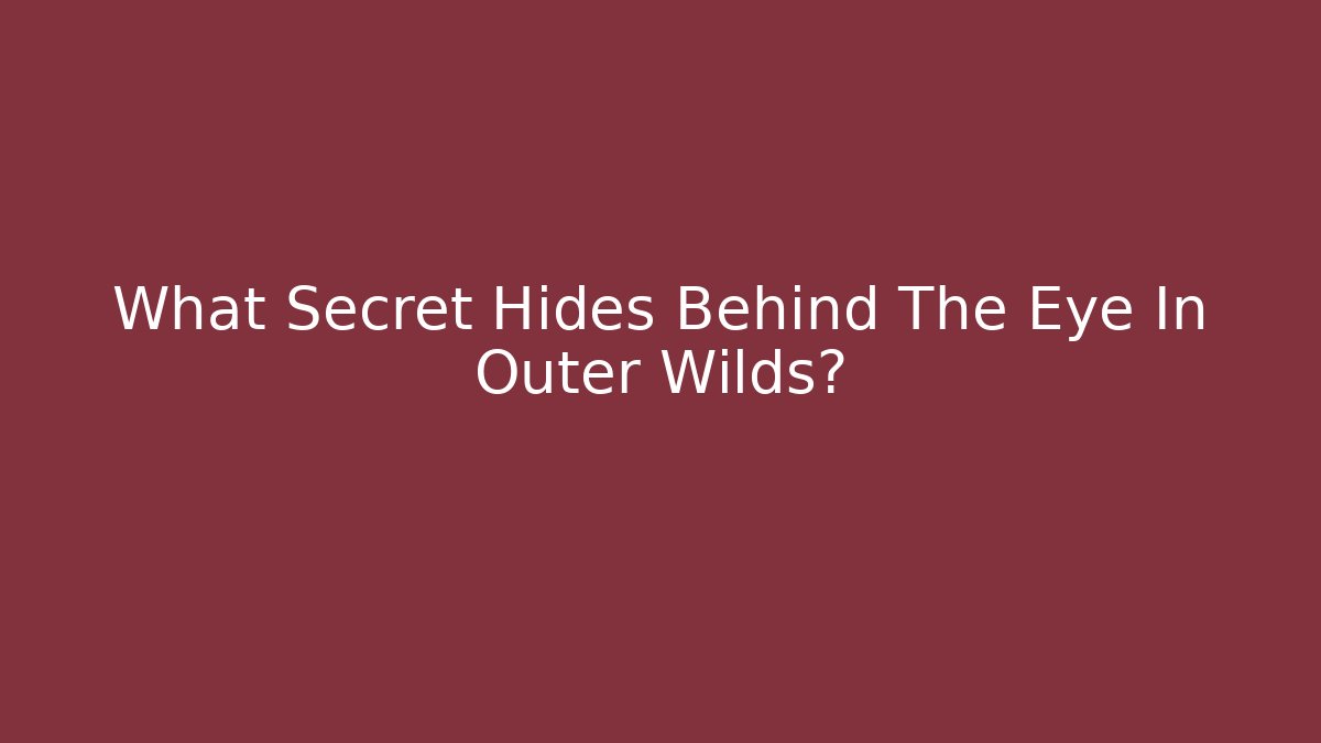 What Secret Hides Behind The Eye In Outer Wilds?