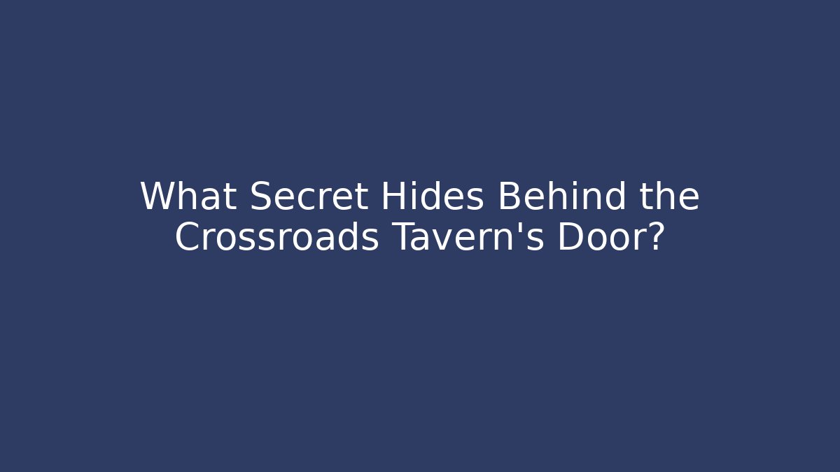 What Secret Hides Behind the Crossroads Tavern's Door?