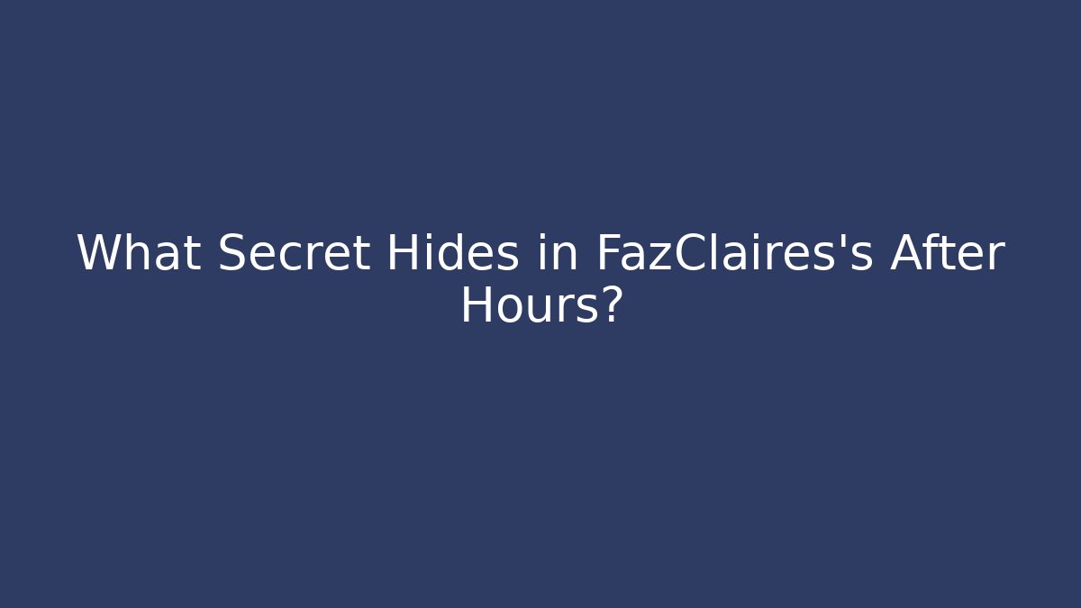 What Secret Hides in FazClaires's After Hours?