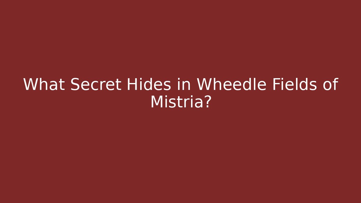 What Secret Hides in Wheedle Fields of Mistria?