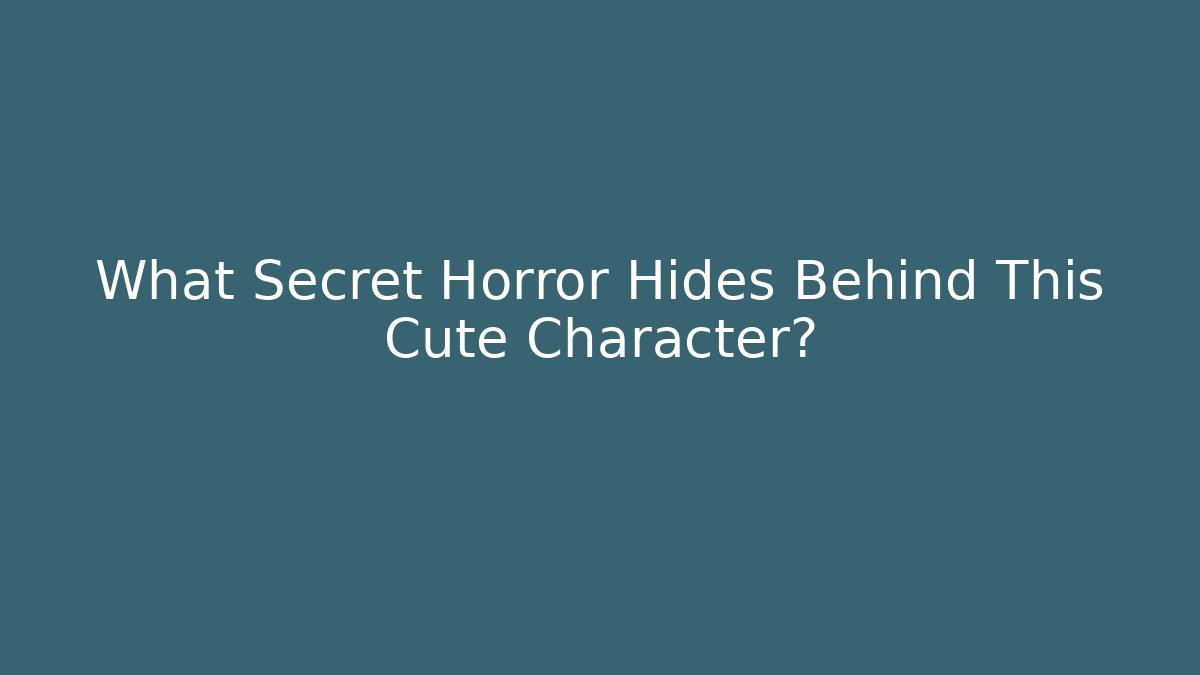 What Secret Horror Hides Behind This Cute Character?