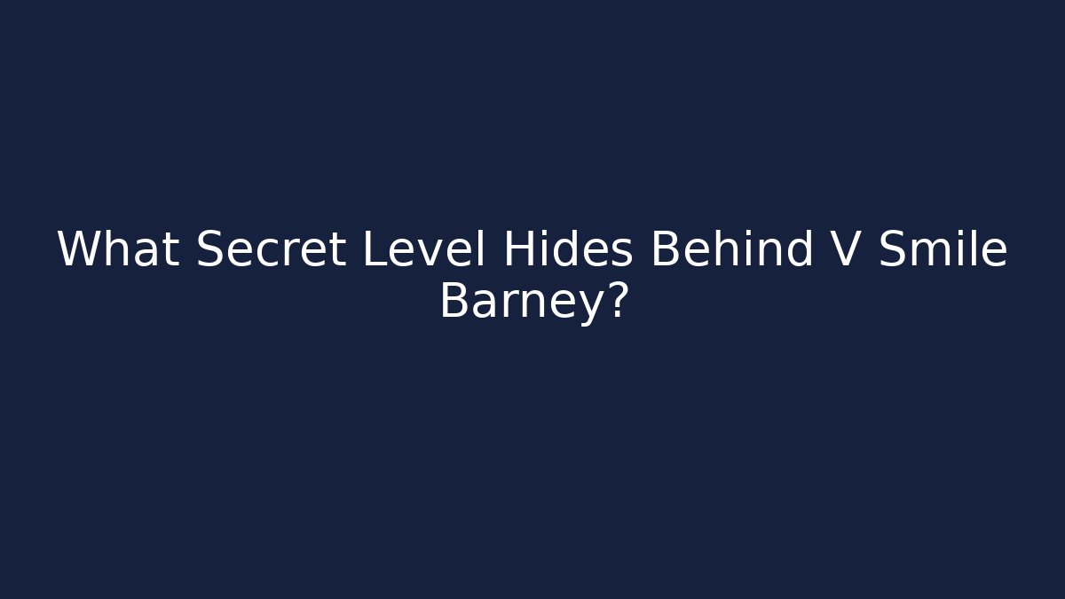 What Secret Level Hides Behind V Smile Barney?