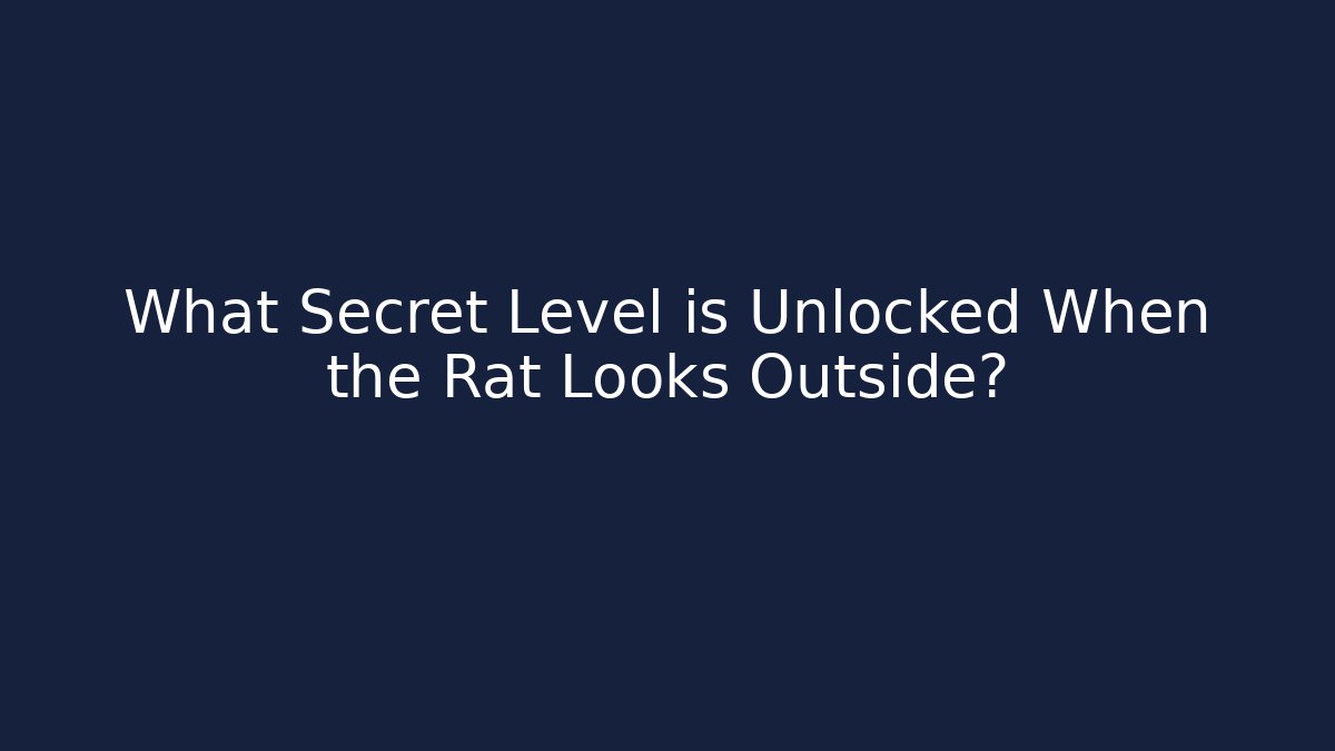 What Secret Level is Unlocked When the Rat Looks Outside?