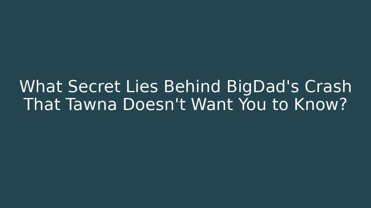 What Secret Lies Behind BigDad's Crash That Tawna Doesn't Want You to Know?