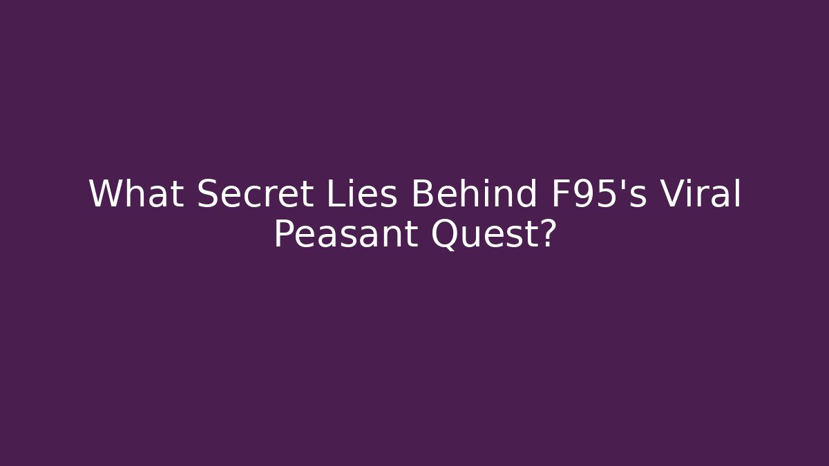 What Secret Lies Behind F95's Viral Peasant Quest?