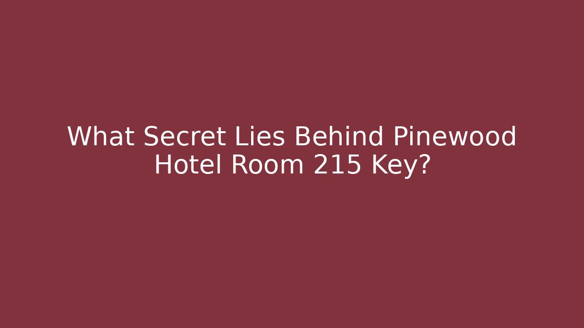 What Secret Lies Behind Pinewood Hotel Room 215 Key?