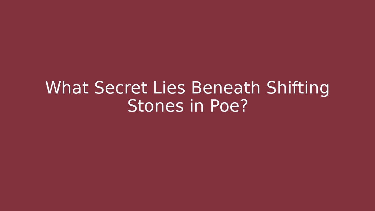 What Secret Lies Beneath Shifting Stones in Poe?