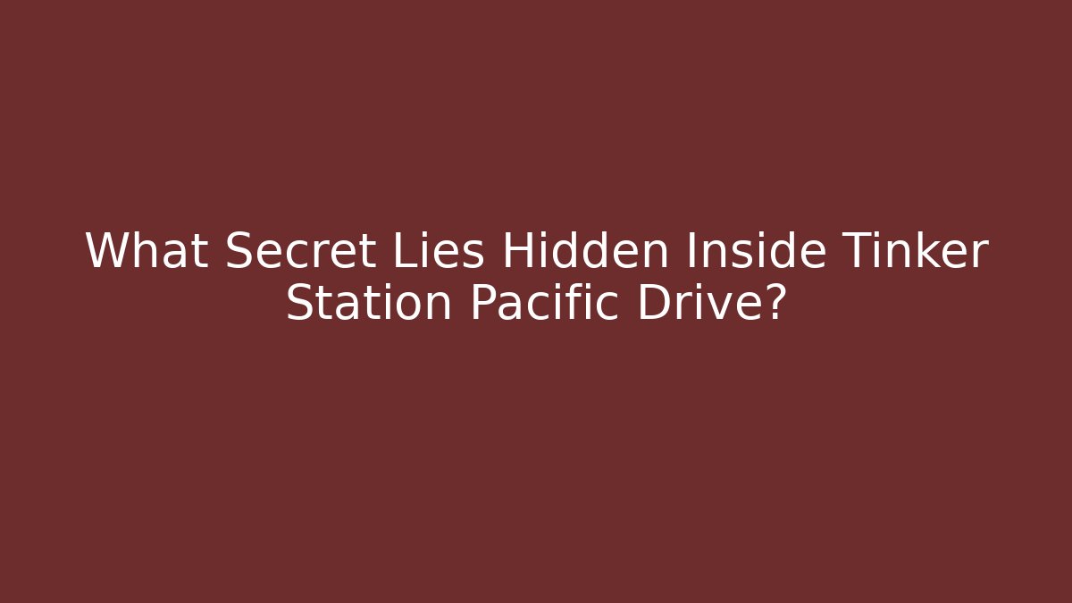 What Secret Lies Hidden Inside Tinker Station Pacific Drive? - Buddy Program