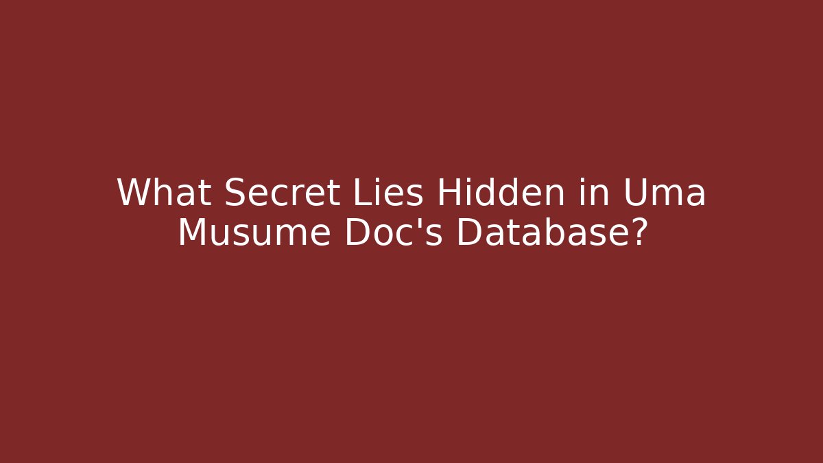 What Secret Lies Hidden in Uma Musume Doc’s Database?