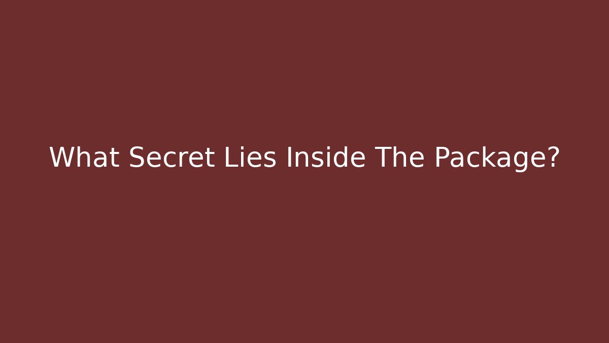 What Secret Lies Inside The Package?