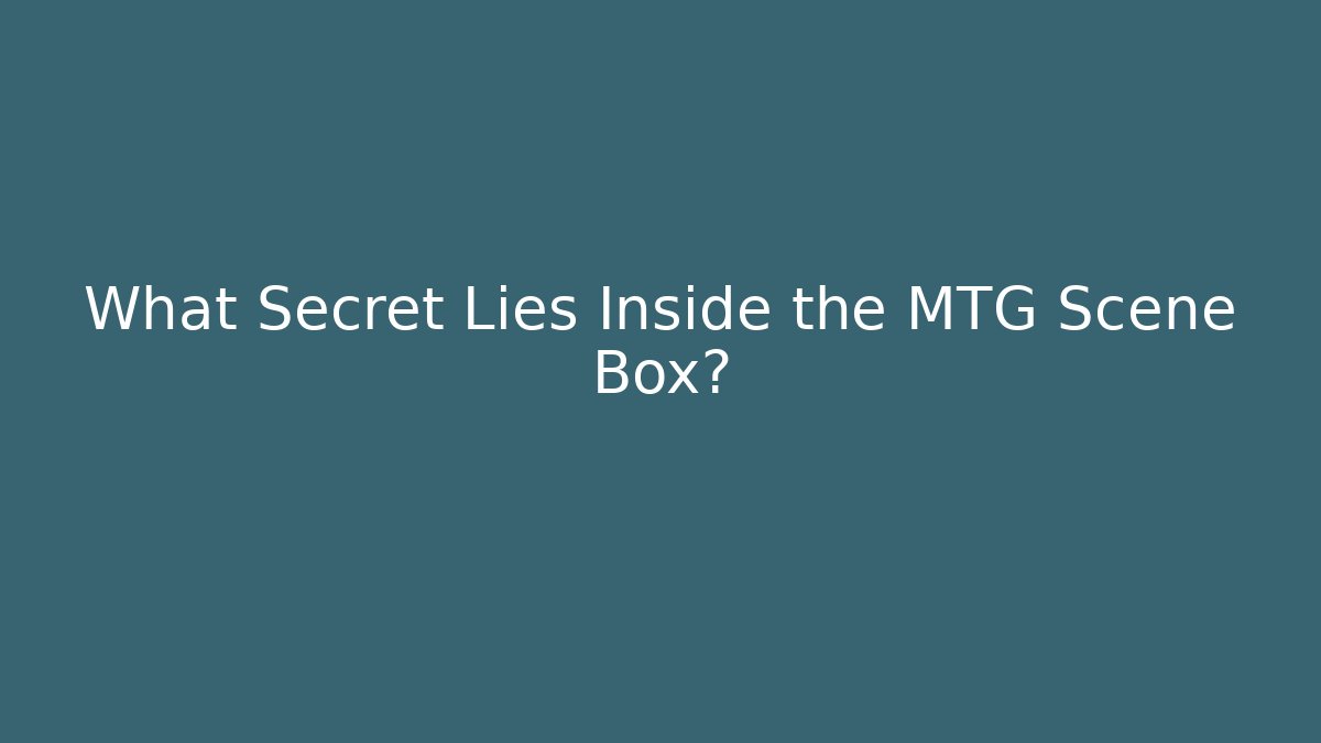 What Secret Lies Inside the MTG Scene Box?