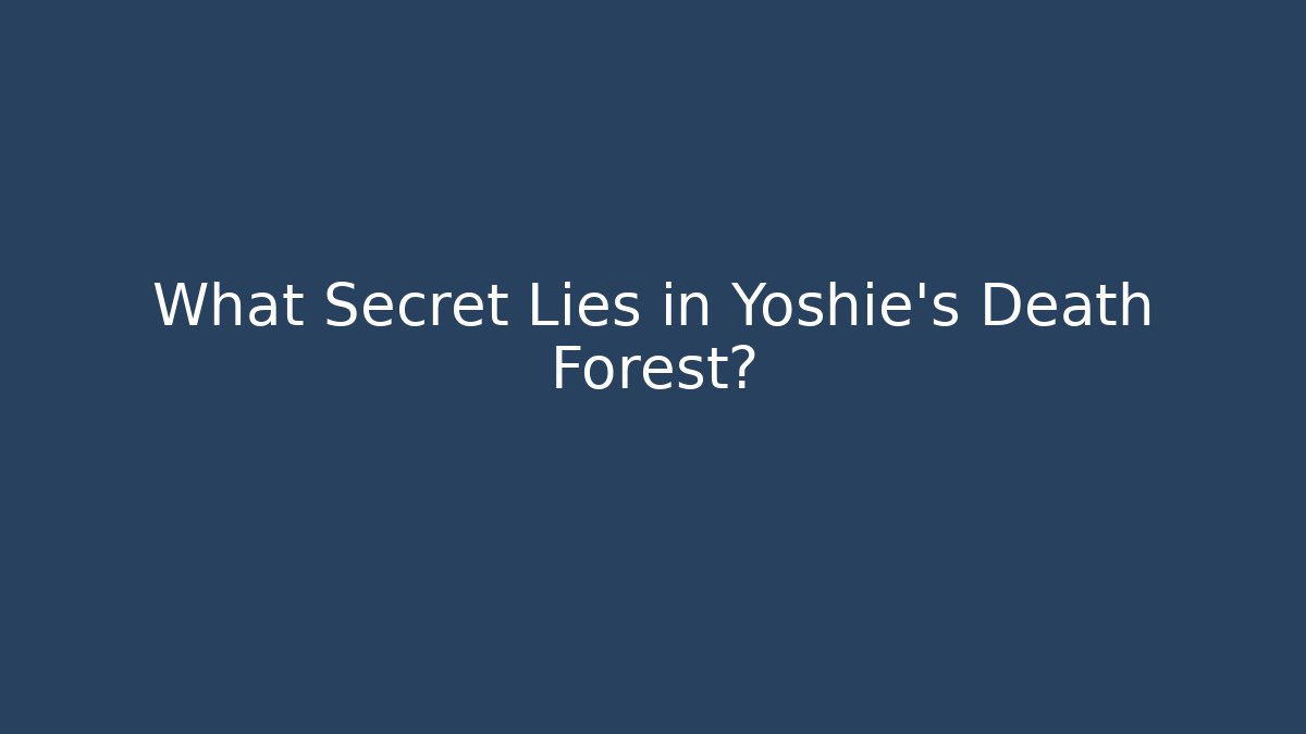 What Secret Lies in Yoshie's Death Forest?