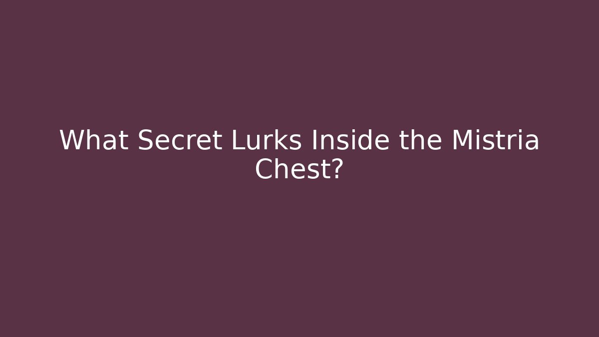 What Secret Lurks Inside the Mistria Chest?