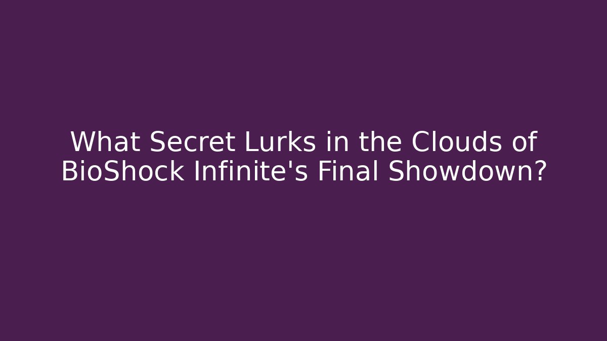 What Secret Lurks in the Clouds of BioShock Infinite's Final Showdown?