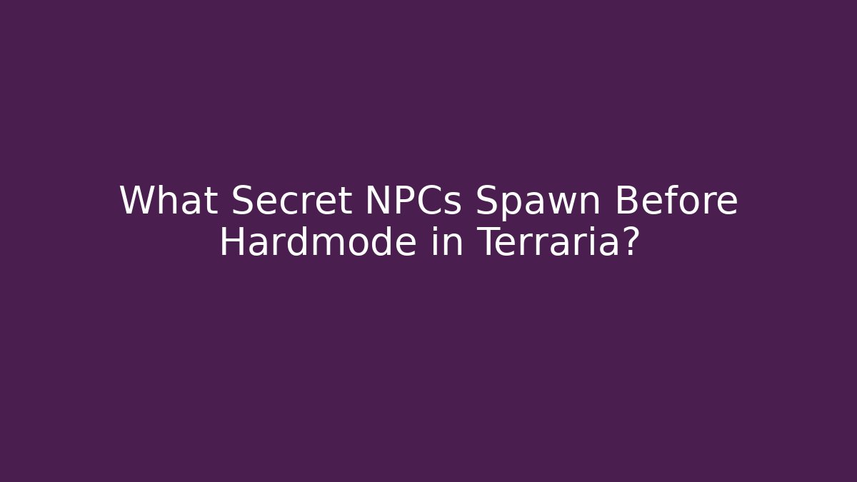 What Secret NPCs Spawn Before Hardmode in Terraria?