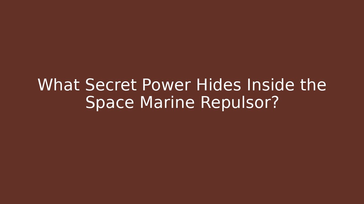 What Secret Power Hides Inside the Space Marine Repulsor?