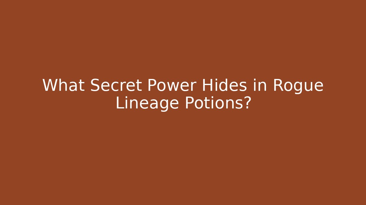 What Secret Power Hides in Rogue Lineage Potions?