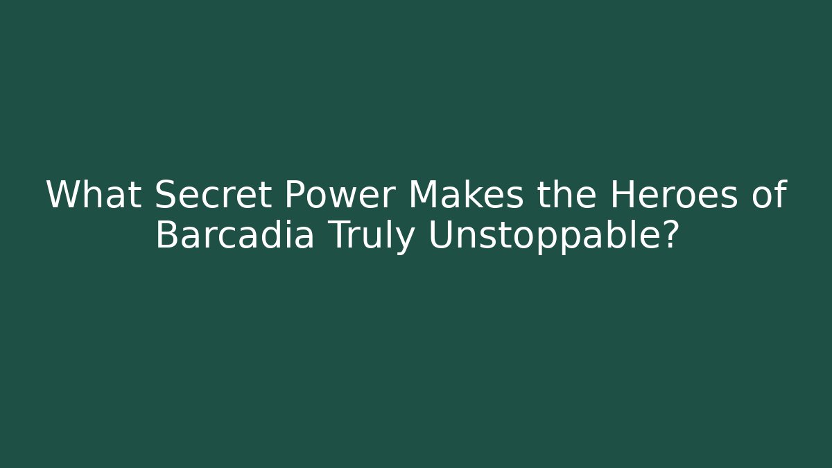 What Secret Power Makes the Heroes of Barcadia Truly Unstoppable?