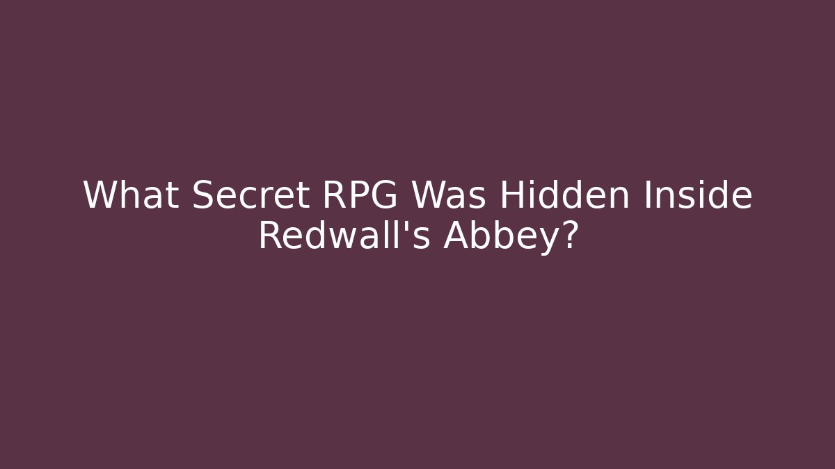 What Secret RPG Was Hidden Inside Redwall’s Abbey?