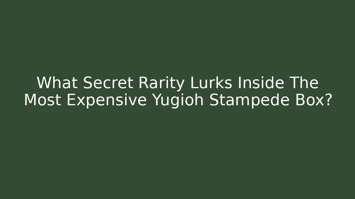 What Secret Rarity Lurks Inside The Most Expensive Yugioh Stampede Box?